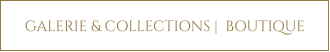 GALERIE & COLLECTIONS |  BOUTIQUE